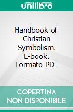 Handbook of Christian Symbolism. E-book. Formato PDF ebook