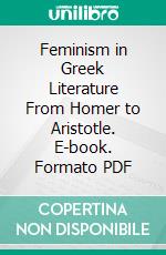 Feminism in Greek Literature From Homer to Aristotle. E-book. Formato PDF ebook