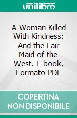 A Woman Killed With Kindness: And the Fair Maid of the West. E-book. Formato PDF ebook di Thomas Heywood