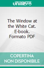 The Window at the White Cat. E-book. Formato PDF ebook di Mary Roberts Rinehart