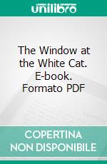 The Window at the White Cat. E-book. Formato PDF ebook