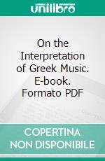 On the Interpretation of Greek Music. E-book. Formato PDF ebook