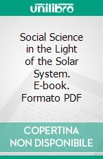 Social Science in the Light of the Solar System. E-book. Formato PDF ebook di Jean Francis Leroy