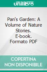 Pan's Garden: A Volume of Nature Stories. E-book. Formato PDF ebook