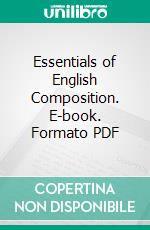 Essentials of English Composition. E-book. Formato PDF ebook di Homer E. Woodbridge