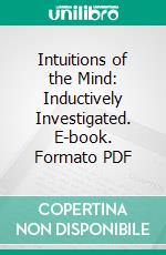 Intuitions of the Mind: Inductively Investigated. E-book. Formato PDF ebook di James McCosh