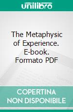 The Metaphysic of Experience. E-book. Formato PDF ebook