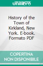 History of the Town of Kirkland, New York. E-book. Formato PDF ebook