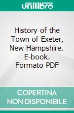 History of the Town of Exeter, New Hampshire. E-book. Formato PDF ebook