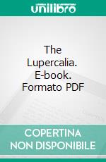 The Lupercalia. E-book. Formato PDF ebook di Alberta Mildred Franklin