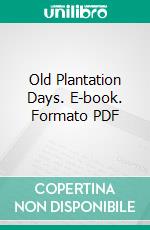 Old Plantation Days. E-book. Formato PDF ebook di Archibald Rutledge