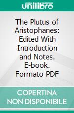 The Plutus of Aristophanes: Edited With Introduction and Notes. E-book. Formato PDF ebook