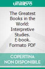 The Greatest Books in the World: Interpretive Studies. E-book. Formato PDF ebook