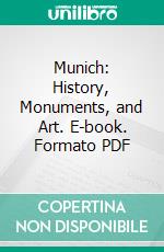 Munich: History, Monuments, and Art. E-book. Formato PDF ebook