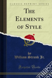 The Elements of Style. E-book. Formato PDF ebook di William Strunk Jr.