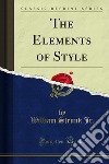 The Elements of Style. E-book. Formato PDF ebook di William Strunk Jr.