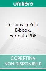 Lessons in Zulu. E-book. Formato PDF ebook di Rev. F. Suter