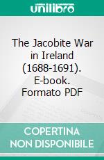 The Jacobite War in Ireland (1688-1691). E-book. Formato PDF ebook di Charles O'kelly