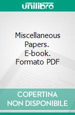 Miscellaneous Papers. E-book. Formato PDF ebook