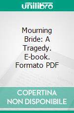 Mourning Bride: A Tragedy. E-book. Formato PDF ebook