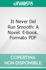 It Never Did Run Smooth: A Novel. E-book. Formato PDF ebook