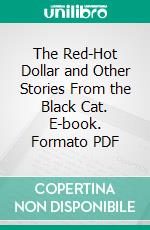 The Red-Hot Dollar and Other Stories From the Black Cat. E-book. Formato PDF ebook