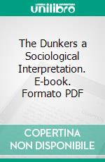 The Dunkers a Sociological Interpretation. E-book. Formato PDF ebook