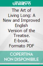 The Art of Living Long: A New and Improved English Version of the Treatise. E-book. Formato PDF ebook