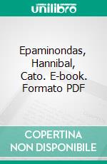 Epaminondas, Hannibal, Cato. E-book. Formato PDF ebook
