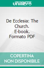 De Ecclesia: The Church. E-book. Formato PDF ebook