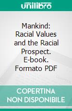 Mankind: Racial Values and the Racial Prospect. E-book. Formato PDF ebook di Seth K. Humphrey