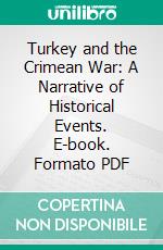 Turkey and the Crimean War: A Narrative of Historical Events. E-book. Formato PDF ebook di Rear