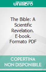 The Bible: A Scientific Revelation. E-book. Formato PDF ebook di Charles C. Adams