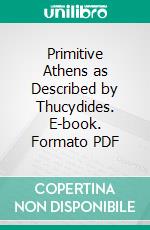 Primitive Athens as Described by Thucydides. E-book. Formato PDF ebook