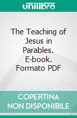 The Teaching of Jesus in Parables. E-book. Formato PDF ebook