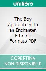 The Boy Apprenticed to an Enchanter. E-book. Formato PDF ebook