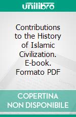 Contributions to the History of Islamic Civilization. E-book. Formato PDF ebook di Salahuddin Khuda Bukhsh