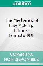 The Mechanics of Law Making. E-book. Formato PDF ebook