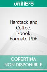 Hardtack and Coffee. E-book. Formato PDF