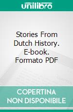 Stories From Dutch History. E-book. Formato PDF ebook