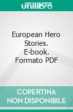 European Hero Stories. E-book. Formato PDF ebook di Eva March Tappan