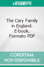 The Cary Family in England. E-book. Formato PDF ebook di Henry Grosvenor Cary