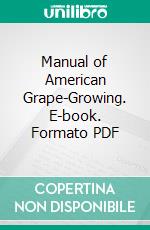 Manual of American Grape-Growing. E-book. Formato PDF ebook di U. P. Hedrick