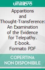 Apparitions and Thought-Transference: An Examination of the Evidence for Telepathy. E-book. Formato PDF