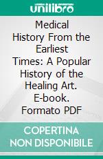 Medical History From the Earliest Times: A Popular History of the Healing Art. E-book. Formato PDF ebook di Edward Theodore Withington