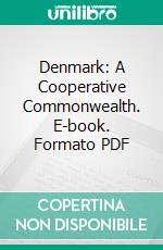 Denmark: A Cooperative Commonwealth. E-book. Formato PDF