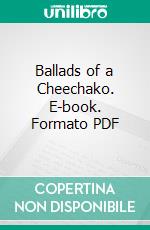 Ballads of a Cheechako. E-book. Formato PDF ebook