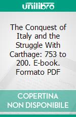 The Conquest of Italy and the Struggle With Carthage: 753 to 200. E-book. Formato PDF