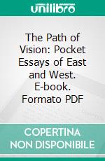 The Path of Vision: Pocket Essays of East and West. E-book. Formato PDF ebook