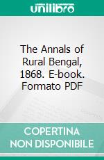 The Annals of Rural Bengal, 1868. E-book. Formato PDF ebook di William Wilson Hunter